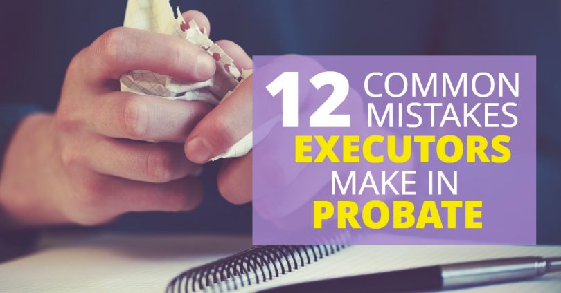 12 COMMON MISTAKES EXECUTORS MAKE IN PROBATE-Doug Newborn