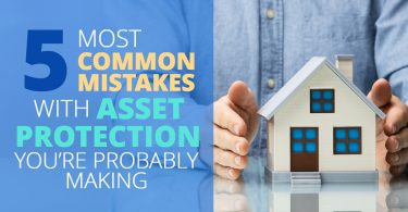 5 MOST COMMON MISTAKES WITH ASSET PROTECTION YOU’RE PROBABLY MAKING - Doug Newborn