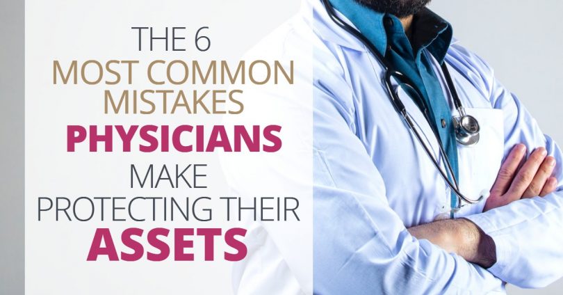 6CommonMistakesPhysiciansMakeProtectingAssets-Doug Newborn
