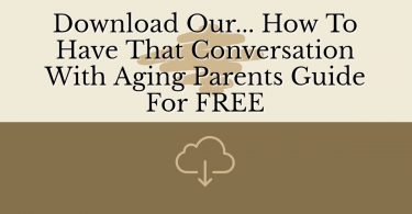 Download our How To Have That Conversation With Aging Parents Guide