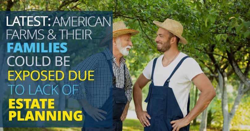 AMERICAN FARM FAMILIES COULD BE EXPOSED DUE TO LACK OF ESTATE PLANNING-LegacyLF