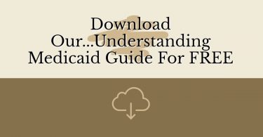 Download Our...Understanding Medicaid Guide For FREE