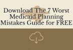 Download The 7 Worst Medicaid Planning Mistakes Guide for FREE
