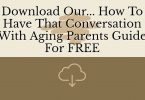 Download our How To Have That Conversation With Aging Parents Guide