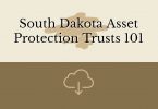 South Dakota Asset Protection Trusts 101 v2