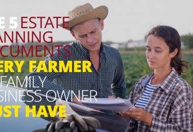 THE 5 ESTATE PLANNING DOCUMENTS EVERY FARMER OR FAMILY BUSINESS OWNER MUST HAVE-LegacyLF