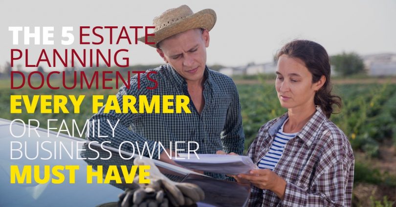 THE 5 ESTATE PLANNING DOCUMENTS EVERY FARMER OR FAMILY BUSINESS OWNER MUST HAVE-LegacyLF