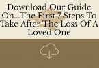 The First 7 Steps To Take After The Loss Of A Loved One