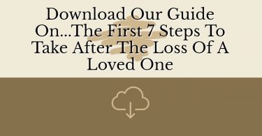 The First 7 Steps To Take After The Loss Of A Loved One